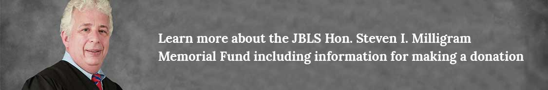 Learn more about the JBLS Hon. Steven I. Milligram Memorial Fund including information for making a donation